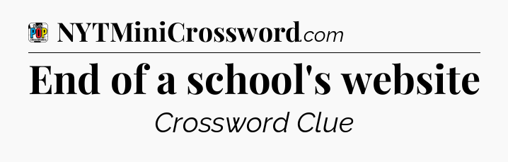 End of a school's website Crossword Clue