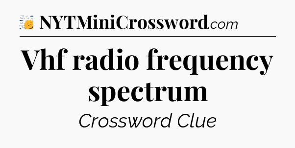 Vhf radio frequency spectrum - 7 Little Words