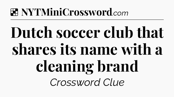Solution: Dutch soccer club that shares its name with a cleaning brand - NYT Crossword