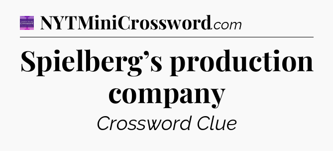 Spielberg’s production company - Thomas Joseph Crossword