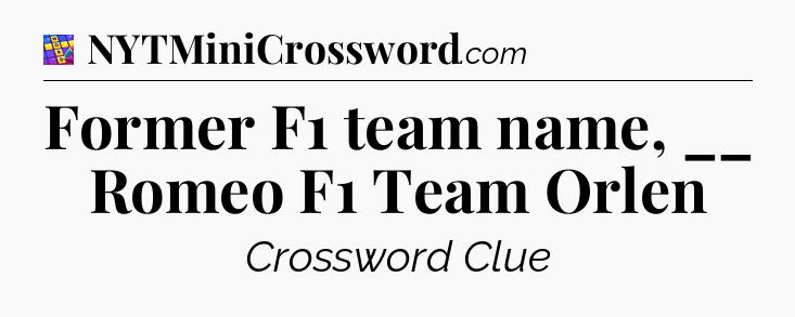 Former F1 team name, __ Romeo F1 Team Orlen Codycross