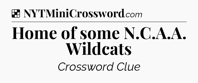 Solution: Home of some N.C.A.A. Wildcats - NYT Crossword