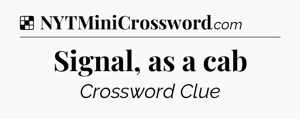 Solution: Signal, as a cab - NYT Crossword