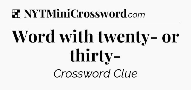 Solution: Word with twenty- or thirty- - NYT Crossword