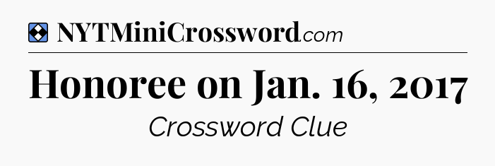Solution: Honoree on Jan. 16, 2017 - NYT Mini Crossword