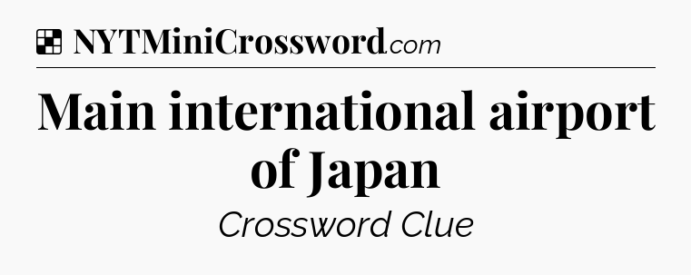 Solution: Main international airport of Japan - NYT Crossword