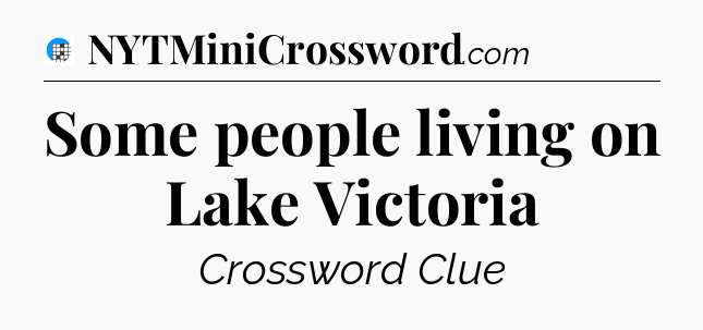 Some people living on Lake Victoria Crossword Clue