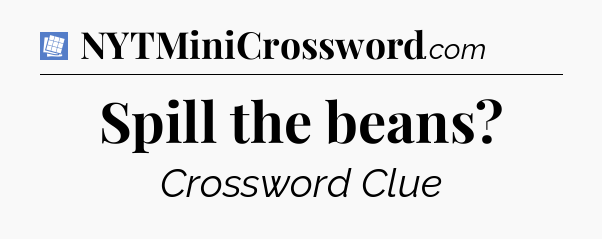 Spill the beans Puzzle Page Crossword Clue