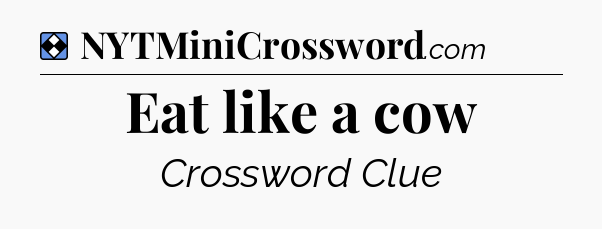 Solution: Eat like a cow - NYT Mini Crossword