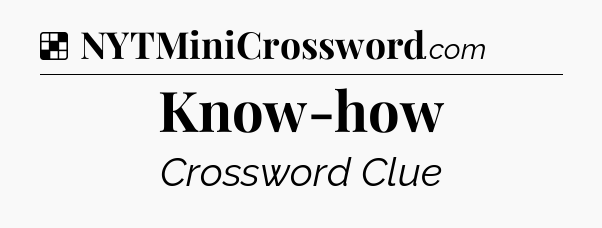 Solution: Know-how - NYT Crossword