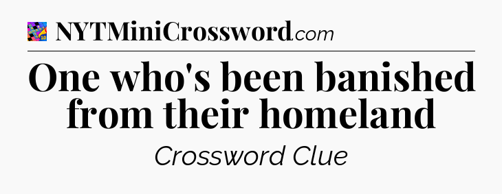 One who's been banished from their homeland Crossword Clue