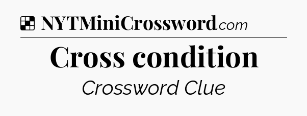 Solution: Cross condition - NYT Crossword