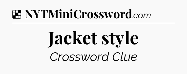 Solution: Jacket style - NYT Crossword