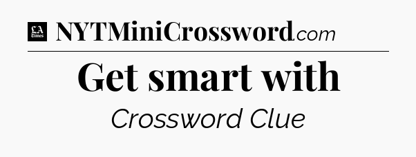 Get smart with - LA Times Crossword