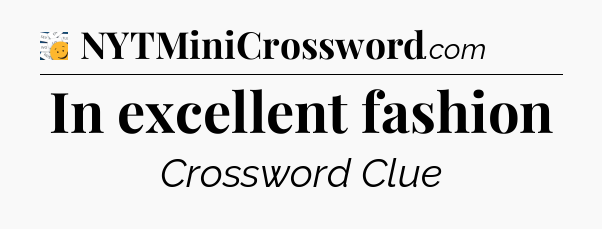 In excellent fashion - 7 Little Words