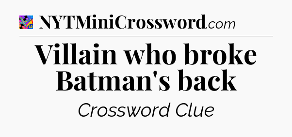 Villain who broke Batman's back Crossword Clue