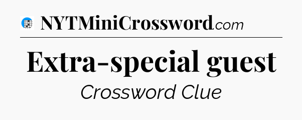 Extra-special guest Crossword Clue