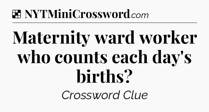 Solution: Maternity ward worker who counts each day's births - NYT Crossword