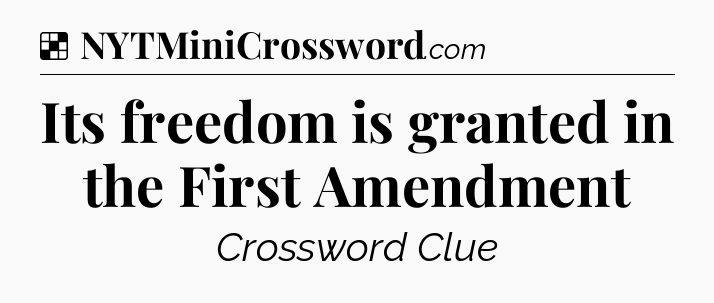 Solution: Its freedom is granted in the First Amendment - NYT Crossword