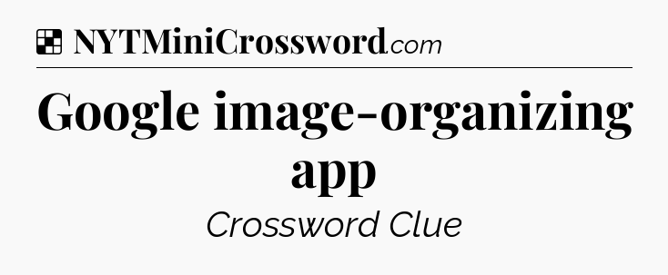 Solution: Google image-organizing app - NYT Crossword