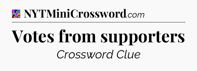 Votes from supporters Crossword Clue