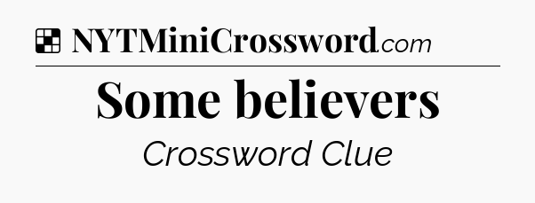 Solution: Some believers - NYT Crossword
