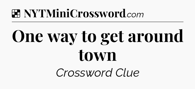 Solution: One way to get around town - NYT Crossword