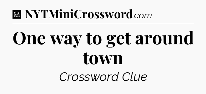 One way to get around town - LA Times Crossword