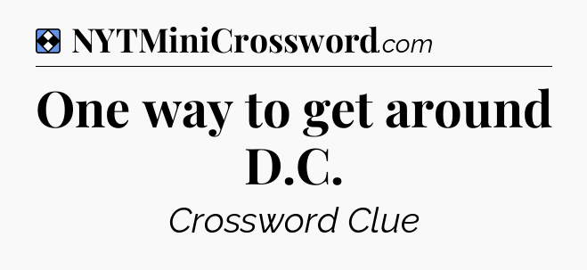 Solution: One way to get around D.C - NYT Mini Crossword