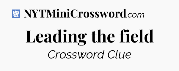 Leading the field Puzzle Page Crossword Clue