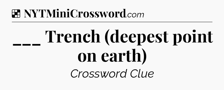 Solution: ___ Trench (deepest point on earth) - NYT Crossword
