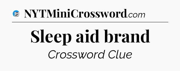 Sleep aid brand Crossword Clue