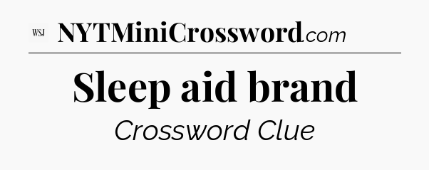 Sleep aid brand - WSJ Crossword