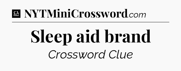 Sleep aid brand - LA Times Crossword
