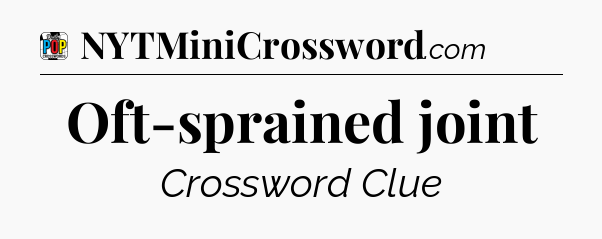 Oft-sprained joint Crossword Clue