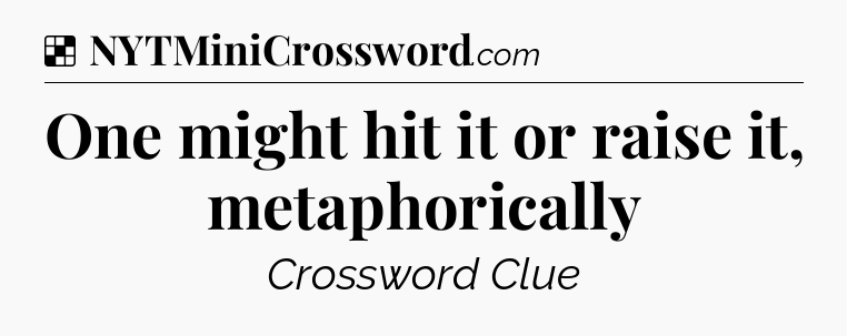 One might hit it or raise it, metaphorically NYT Crossword