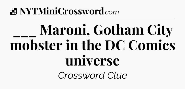 Solution: ___ Maroni, Gotham City mobster in the DC Comics universe - NYT Crossword