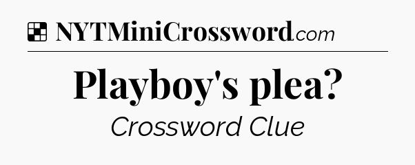 Solution: Playboy's plea - NYT Crossword