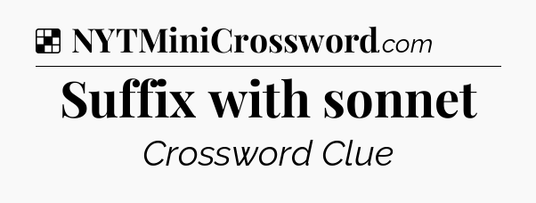 Solution: Suffix with sonnet - NYT Crossword