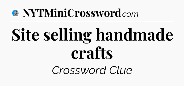 Site selling handmade crafts Crossword Clue