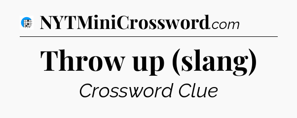 Throw up (slang) Crossword Clue