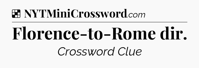 Solution: Florence-to-Rome dir - NYT Crossword