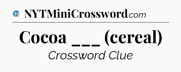 Cocoa ___ (cereal) Crossword Clue