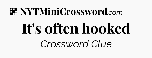 Solution: It's often hooked - NYT Crossword