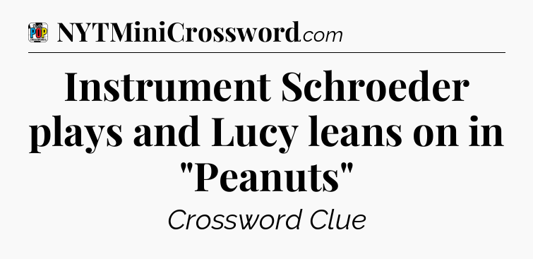 Instrument Schroeder plays and Lucy leans on in 