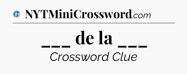 ___ de la ___ Crossword Clue