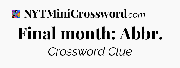 Final month: Abbr Crossword Clue