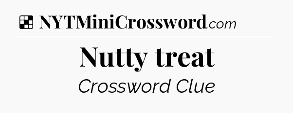Solution: Nutty treat - NYT Crossword