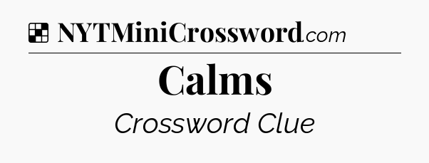 Solution: Calms - NYT Crossword