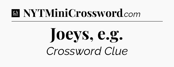 Joeys, e.g - LA Times Crossword